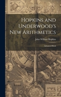Hopkins and Underwood's New Arithmetics: Advanced Book 102198969X Book Cover