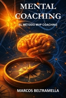 MENTAL COACHING: EL MÉTODO MVP COACHING (Spanish Edition) B0FN6JNWLB Book Cover