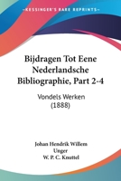 Bijdragen Tot Eene Nederlandsche Bibliographie, Part 2-4: Vondels Werken (1888) 1160810559 Book Cover