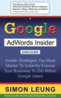 Google AdWords Insider: Insider Strategies You Must Master to Instantly Expose Your Business to 200 Million Google Users 1600373844 Book Cover