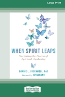 When Spirit Leaps: Navigating the Process of Spiritual Awakening [LP 16 Pt Edition] 1038774292 Book Cover