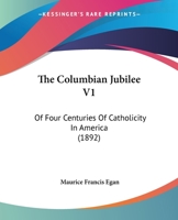 The Columbian Jubilee V1: Of Four Centuries Of Catholicity In America 112073827X Book Cover