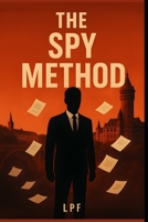 The Spy Method: How to Get a Job Using Intelligence Principles. B0GFWKC4D1 Book Cover