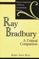 Ray Bradbury: A Critical Companion (Critical Companions to Popular Contemporary Writers) 0313309019 Book Cover