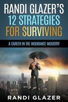 Randi Glazer's 12 Strategies for Surviving a Career in the Insurance Industry 1539500330 Book Cover