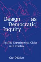 Design as Democratic Inquiry: Putting Experimental Civics Into Practice 026254346X Book Cover