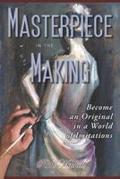 Masterpiece in the Making: Become an Original in a World of Imitations 0578631741 Book Cover