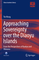 Approaching Sovereignty Over the Diaoyu Islands: From the Perspectives of Ryukyu and Okinawa 9811665486 Book Cover