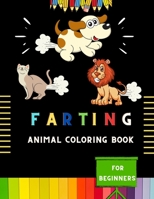 Farting animal coloring book for beginners: Easy funny farting animal coloring book for kids & toddlers . Book for fun lovers kids , toddlers ,boys & girls . A fun kid coloring book for kids B08P39SRN8 Book Cover