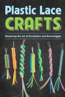 Plastic Lace Crafts: Mastering the Art of Scoubidou and Boondoggle: Crafts Book B0CMQCW1LP Book Cover