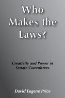 Who Makes the Laws?: Creativity and Power in Senate Committees 0870732986 Book Cover