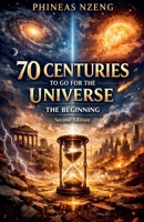 70 Centuries to Go for the Universe The Beginning (Second Edition) B0GPPYHV22 Book Cover