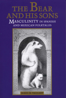 The Bear and His Sons: Masculinity in Spanish and Mexican Folktales 0292781458 Book Cover