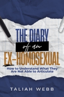 The DIARY of AN EX-HOMOSEXUAL: How to Understand What They Are Not Able to Articulate 1792947755 Book Cover