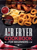 The Air Fryer Cookbook for Beginners: Slim Waist with Taste. 601 Recipes to Make Fabulous Food. Ideal for Keto Diet. Bonus-The Perfect Host: How to Prepare a delightful Buffet for your Guests 1801115907 Book Cover