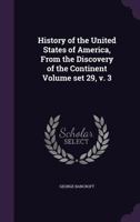 History of the United States, From the Discovery of the Amarican Continent; Volume III 1017893713 Book Cover
