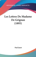 Les Lettres de Madame de Grignan (Classic Reprint) 1160173664 Book Cover