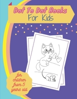 Dot To Dot Books For Kids for children from 5 years old: Fun Connect The Dots Books for Kids Age 3, 4, 5, 6, 7, 8 | Easy Kids Dot To Dot Books Ages ... & Girls Connect The Dots Activity Books) B08KFS494B Book Cover