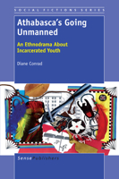 Athabasca's Going Unmanned: An Ethnodrama about Incarcerated Youth 9460917720 Book Cover