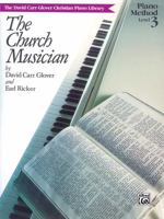 The Church Musician / Level 3 (David Carr Glover Christian Piano Library) 0769237452 Book Cover