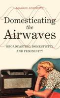 Domesticating the Airwaves: Broadcasting, Domesticity and Femininity 1441172726 Book Cover