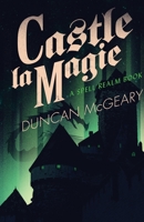 Castle La Magie: A Spellrealms Novel 1637899459 Book Cover