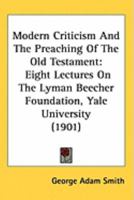 Modern Criticism and the Preaching of the Old Testament: Lyman Lectures Foundation, the Lyman Beecher Foundation Yele University 143712271X Book Cover