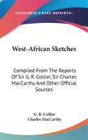 West-African Sketches: Compiled From The Reports Of Sir G. R. Collier, Sir Charles MacCarthy And Other Official Sources 1163236845 Book Cover
