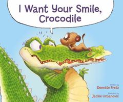 I Want Your Smile, Crocodile 0310758904 Book Cover