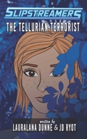 The Tellurian Terrorist: A Slipstreamers Adventure 1774780550 Book Cover