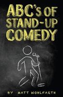 Abc's of Stand-Up Comedy: Go Zero to Funny in One Book! 1542641497 Book Cover