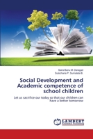 Social Development and Academic competence of school children: Let us sacrifice our today so that our children can have a better tomorrow 3659483915 Book Cover