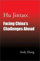 Hu Jintao: Facing China's Challenges Ahead 0595226221 Book Cover