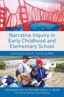 Narrative Inquiry in Early Childhood and Elementary School: Learning to Teach, Teaching Well 1138924415 Book Cover