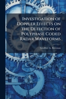 Investigation of Doppler Effects on the Detection of Polyphase Coded Radar Waveforms 1025116283 Book Cover