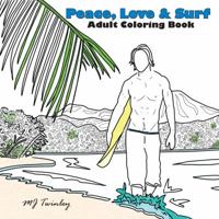 Peace, Love & Surf: Adult Coloring Book 0996832459 Book Cover