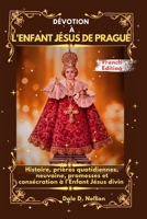 DÉVOTION À L'ENFANT JÉSUS DE PRAGUE: Histoire, prières quotidiennes, neuvaine, promesses et consécration à l'Enfant Jésus divin (French Edition) B0GDRPMPZG Book Cover