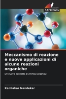 Meccanismo di reazione e nuove applicazioni di alcune reazioni organiche 6209458564 Book Cover