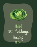 Hello! 365 Cabbage Recipes: Best Cabbage Cookbook Ever For Beginners [Book 1] B085DRTV23 Book Cover
