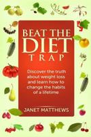 Beat the Diet Trap: Discover the Truth about Weight Loss and Learn How to Change the Habits of a Lifetime 1495942031 Book Cover
