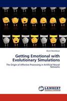 Getting Emotional with Evolutionary Simulations: The Origin of Affective Processing in Artificial Neural Networks 3845405325 Book Cover