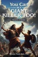 You Can Be A Giant Killer Too: Weapons of Warfare B0F745MN2W Book Cover