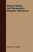 Materia Medica and Therapeutics, Inorganic Substances; 1140284185 Book Cover