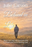 Behind in Life: When You Feel Like Everyone Else Is Ahead and You’re Starting Over B0GY592VW3 Book Cover