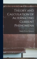 Theory and Calculation of Alternating Current Phenomena 1015468853 Book Cover
