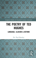 The Poetry of Ted Hughes: Language, Illusion and Beyond (Longman Studies in Twentieth Century Literature) 0582227755 Book Cover