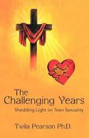 The Challenging Years: Shedding Light on Teen Sexuality 144977329X Book Cover
