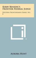 Kirby Benedict, Frontier Federal Judge: Western Frontiersmen Series, No. 8 1258497816 Book Cover