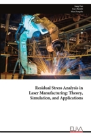 Residual Stress Analysis in Laser Manufacturing: Theory, Simulation, and Applications 9999329845 Book Cover