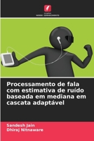 Processamento de fala com estimativa de ruído baseada em mediana em cascata adaptável (Portuguese Edition) 6208817978 Book Cover